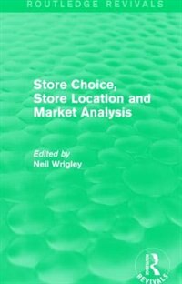 Front cover_Store Choice, Store Location And Market Analysis (routledge Revivals)