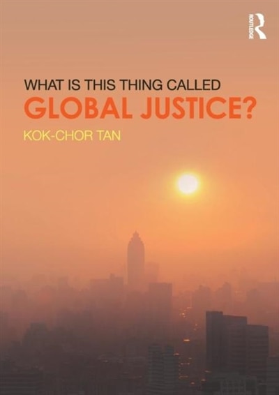 Front cover_What Is This Thing Called Global Justice?