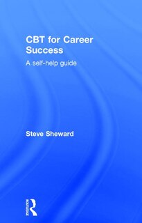 Cbt For Career Success: A Self-help Guide