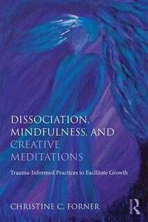 Front cover_Dissociation, Mindfulness, And Creative Meditations