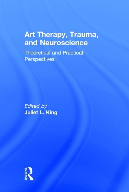 Front cover_Art Therapy, Trauma, And Neuroscience