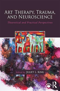Front cover_Art Therapy, Trauma, And Neuroscience