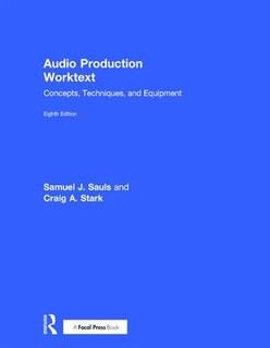 Audio Production Worktext: Concepts, Techniques, And Equipment