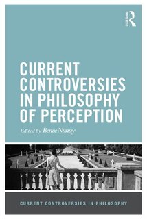Front cover_Current Controversies In Philosophy Of Perception