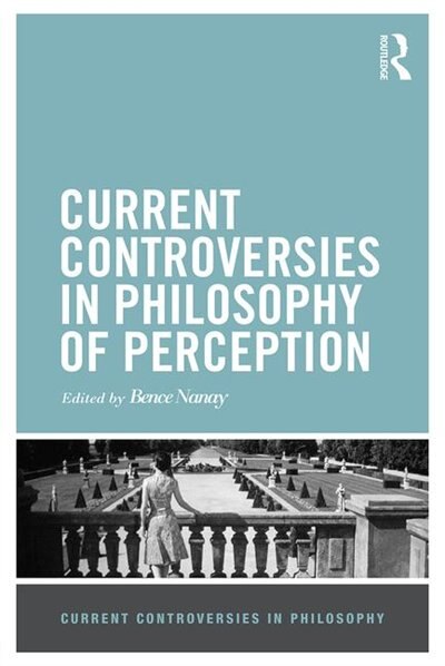 Front cover_Current Controversies In Philosophy Of Perception
