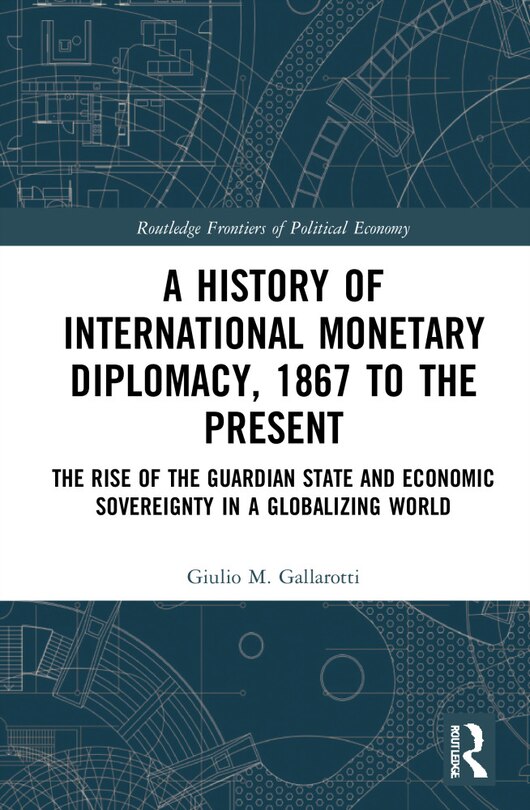 Front cover_A History of International Monetary Diplomacy, 1867 to the Present