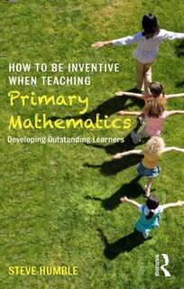 Front cover_How To Be Inventive When Teaching Primary Mathematics