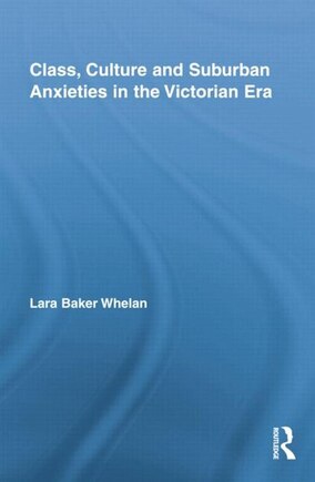 Class, Culture And Suburban Anxieties In The Victorian Era