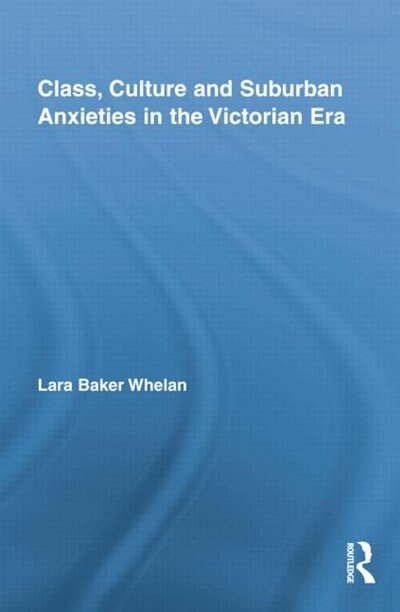 Couverture_Class, Culture And Suburban Anxieties In The Victorian Era