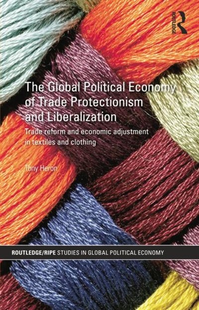 Front cover_The Global Political Economy of Trade Protectionism and Liberalization