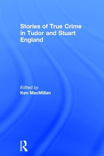 Front cover_Stories Of True Crime In Tudor And Stuart England