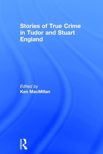 Front cover_Stories Of True Crime In Tudor And Stuart England