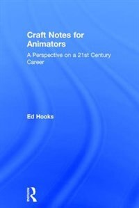 Craft Notes For Animators: A Perspective On A 21st Century Career