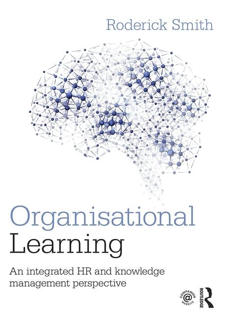 Organisational Learning: An Integrated Hr And Knowledge Management Perspective