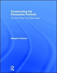 Front cover_Constructing The Persuasive Portfolio