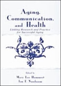 Aging, Communication, And Health: Linking Research And Practice For Successful Aging