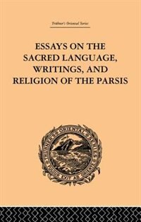 Front cover_Essays On The Sacred Language, Writings, And Religion Of The Parsis