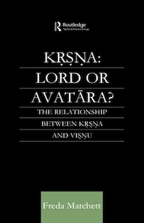 Krsna: Lord Or Avatara?: The Relationship Between Krsna And Visnu