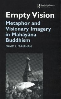 Empty Vision: Metaphor And Visionary Imagery In Mahayana Buddhism