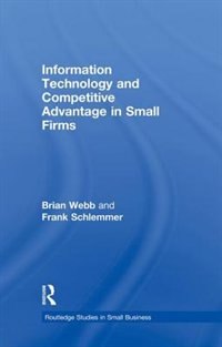 Front cover_Information Technology And Competitive Advantage In Small Firms