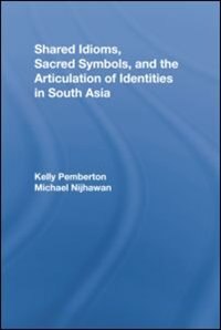 Front cover_Shared Idioms, Sacred Symbols, And The Articulation Of Identities In South Asia