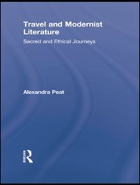 Travel And Modernist Literature: Sacred And Ethical Journeys