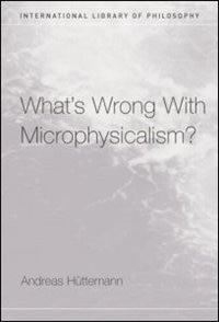 What's Wrong With Microphysicalism?