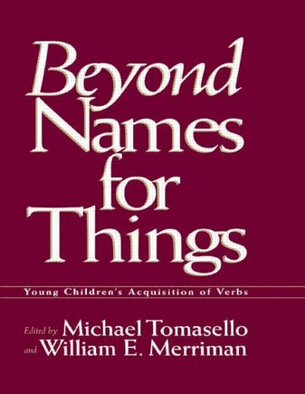 Beyond Names For Things: Young Children's Acquisition Of Verbs