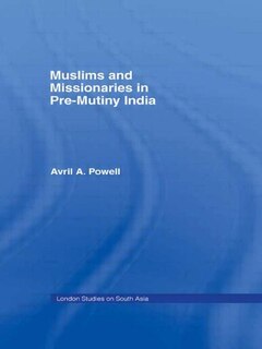 Front cover_Muslims And Missionaries In Pre-mutiny India