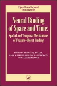 Neural Binding Of Space And Time: Spatial And Temporal Mechanisms Of Feature-object Binding: A Special Issue Of Visual Cognition