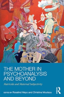 Front cover_The Mother In Psychoanalysis And Beyond