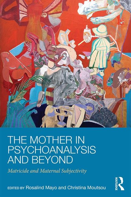 Front cover_The Mother In Psychoanalysis And Beyond