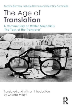 The Age Of Translation: A Commentary On Walter Benjamin's 'the Task Of The Translator'