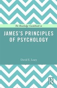 The Routledge Guidebook To James's Principles Of Psychology