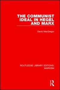 Front cover_The Communist Ideal in Hegel and Marx (RLE Marxism)