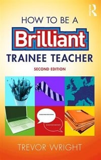 Front cover_How To Be A Brilliant Trainee Teacher