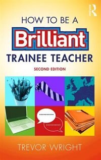 Front cover_How To Be A Brilliant Trainee Teacher