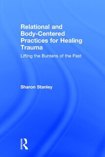 Front cover_Relational And Body-centered Practices For Healing Trauma