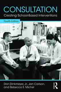 Consultation: Creating School-based Interventions by Don Dinkmeyer, Jr.