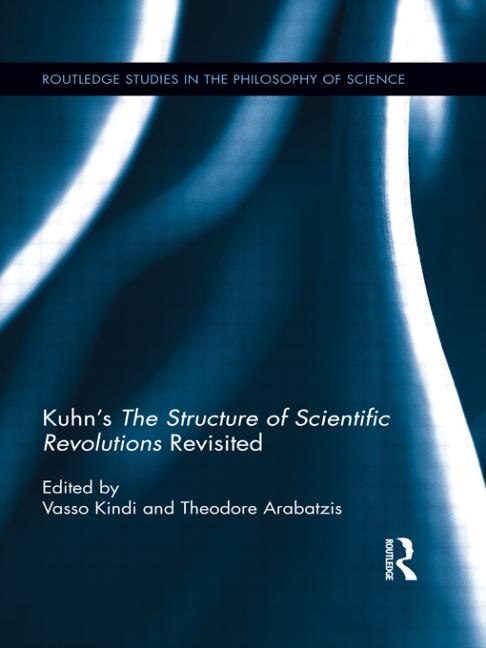 Front cover_Kuhn's The Structure Of Scientific Revolutions Revisited