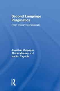 Second Language Pragmatics: From Theory To Research by Jonathan Culpeper