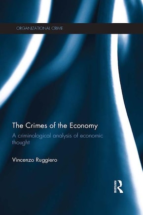 The Crimes Of The Economy: A Criminological Analysis Of Economic Thought