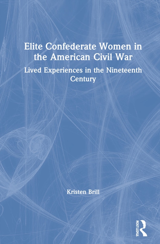 Front cover_Elite Confederate Women In The American Civil War