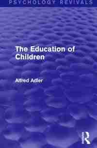 The Education Of Children by Alfred Adler