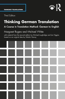 Thinking German Translation: A Course In Translation Method: German To English