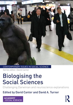 Biologising The Social Sciences: Challenging Darwinian And Neuroscience Explanations