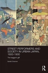 Front cover_Street Performers And Society In Urban Japan, 1600-1900