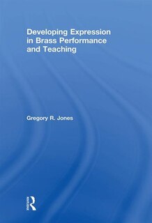 Front cover_Developing Expression In Brass Performance And Teaching