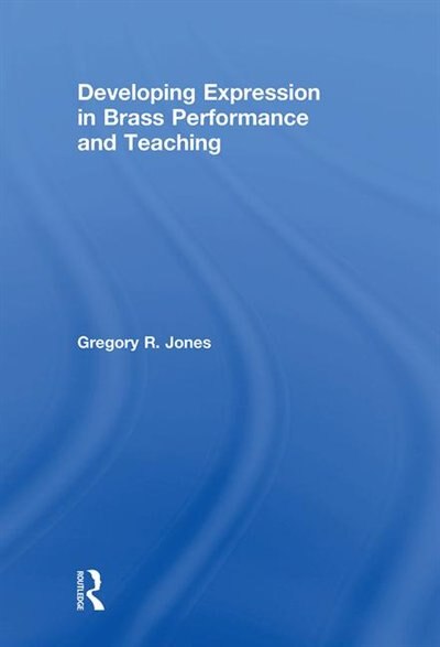 Front cover_Developing Expression In Brass Performance And Teaching