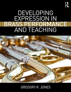 Front cover_Developing Expression In Brass Performance And Teaching